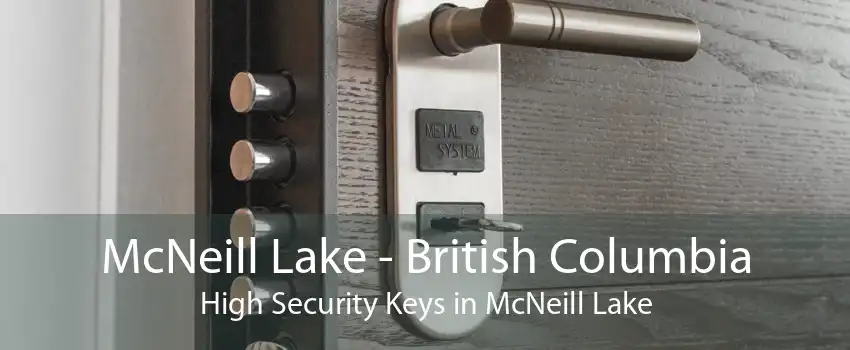 McNeill Lake - British Columbia High Security Keys in McNeill Lake