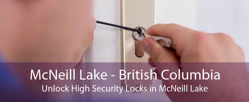McNeill Lake - British Columbia Unlock High Security Locks in McNeill Lake