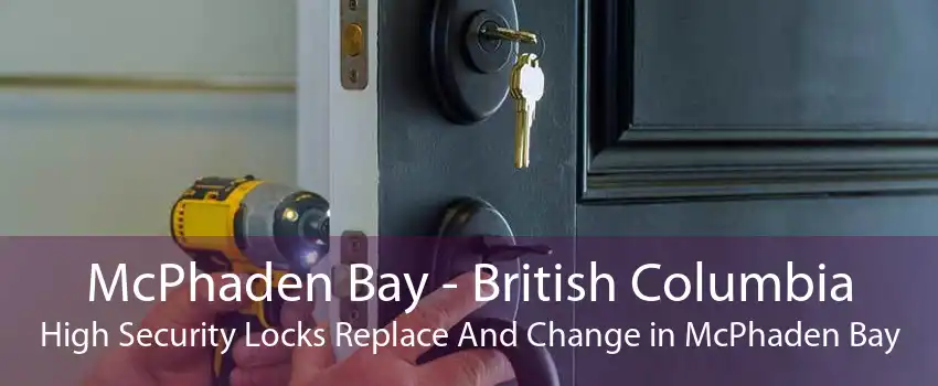 McPhaden Bay - British Columbia High Security Locks Replace And Change in McPhaden Bay