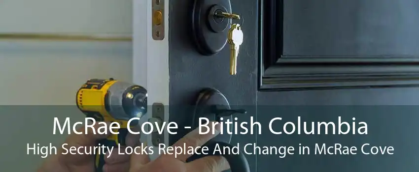 McRae Cove - British Columbia High Security Locks Replace And Change in McRae Cove