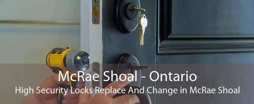 McRae Shoal - Ontario High Security Locks Replace And Change in McRae Shoal
