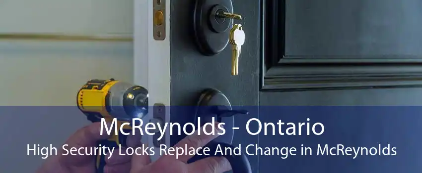 McReynolds - Ontario High Security Locks Replace And Change in McReynolds