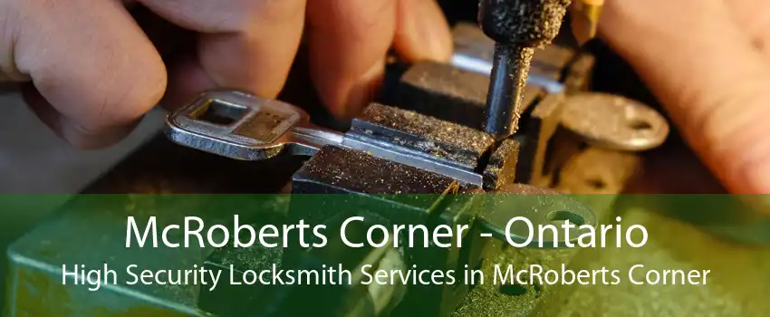 McRoberts Corner - Ontario High Security Locksmith Services in McRoberts Corner
