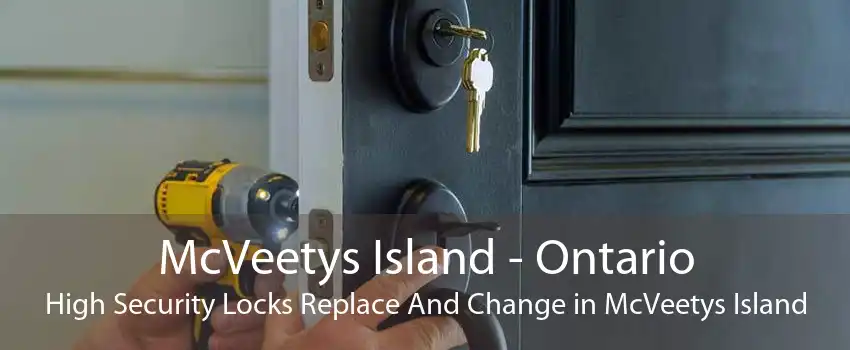 McVeetys Island - Ontario High Security Locks Replace And Change in McVeetys Island