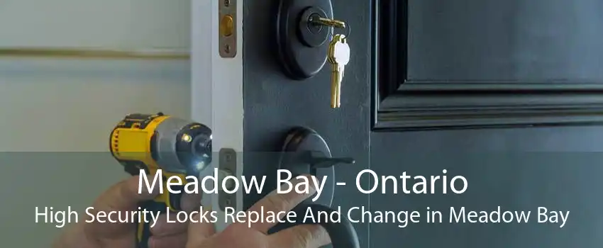 Meadow Bay - Ontario High Security Locks Replace And Change in Meadow Bay