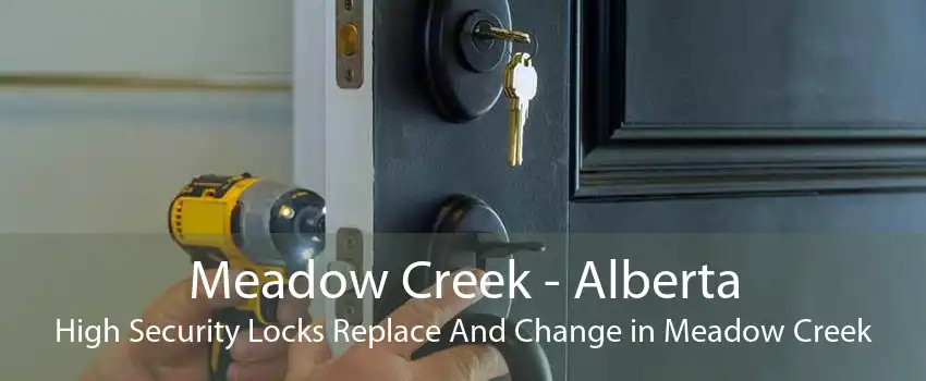 Meadow Creek - Alberta High Security Locks Replace And Change in Meadow Creek