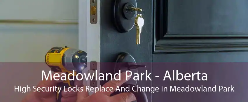Meadowland Park - Alberta High Security Locks Replace And Change in Meadowland Park