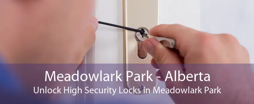 Meadowlark Park - Alberta Unlock High Security Locks in Meadowlark Park