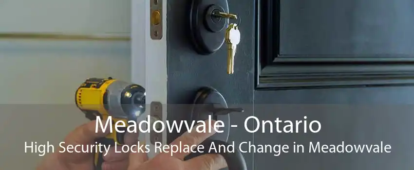 Meadowvale - Ontario High Security Locks Replace And Change in Meadowvale