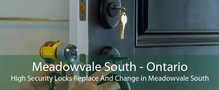 Meadowvale South - Ontario High Security Locks Replace And Change in Meadowvale South
