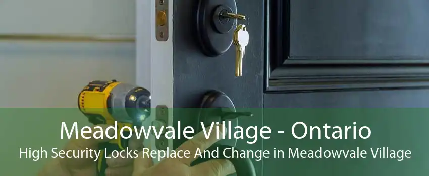 Meadowvale Village - Ontario High Security Locks Replace And Change in Meadowvale Village