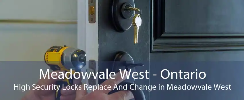 Meadowvale West - Ontario High Security Locks Replace And Change in Meadowvale West