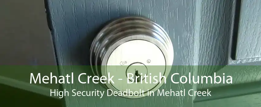 Mehatl Creek - British Columbia High Security Deadbolt in Mehatl Creek