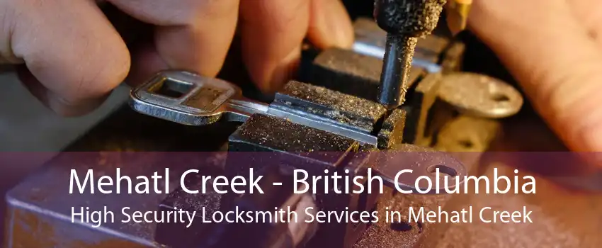 Mehatl Creek - British Columbia High Security Locksmith Services in Mehatl Creek
