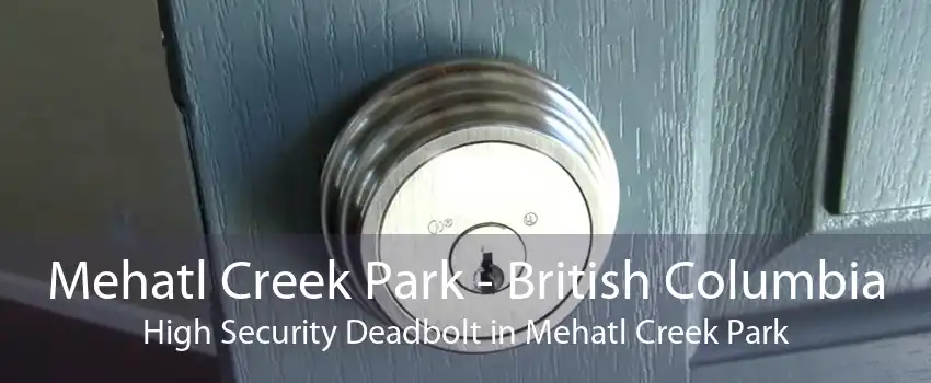 Mehatl Creek Park - British Columbia High Security Deadbolt in Mehatl Creek Park
