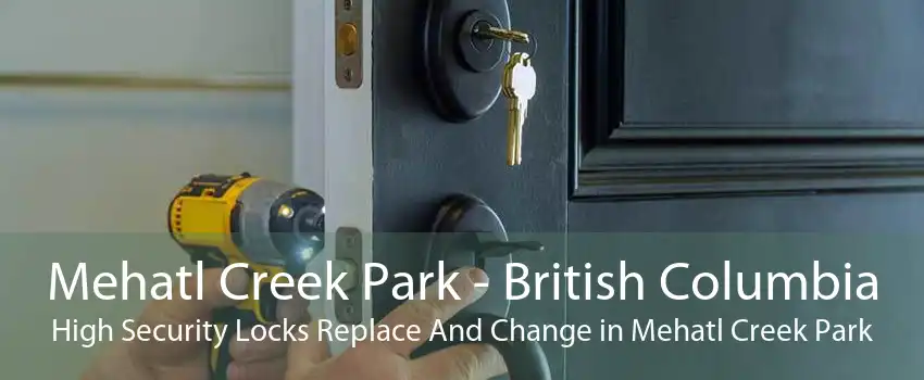 Mehatl Creek Park - British Columbia High Security Locks Replace And Change in Mehatl Creek Park