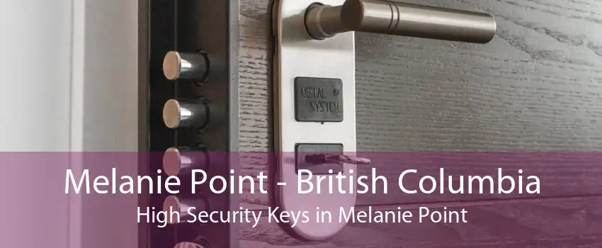 Melanie Point - British Columbia High Security Keys in Melanie Point