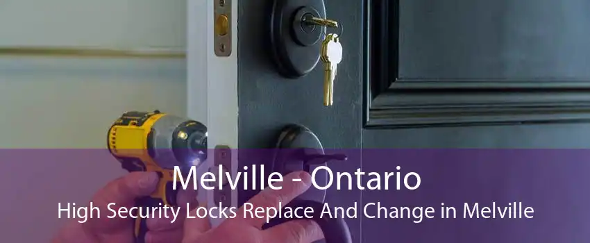 Melville - Ontario High Security Locks Replace And Change in Melville