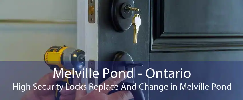 Melville Pond - Ontario High Security Locks Replace And Change in Melville Pond