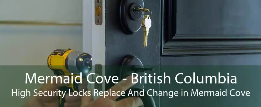 Mermaid Cove - British Columbia High Security Locks Replace And Change in Mermaid Cove