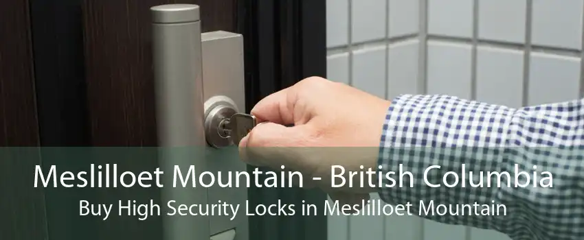 Meslilloet Mountain - British Columbia Buy High Security Locks in Meslilloet Mountain