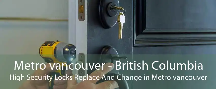 Metro vancouver - British Columbia High Security Locks Replace And Change in Metro vancouver