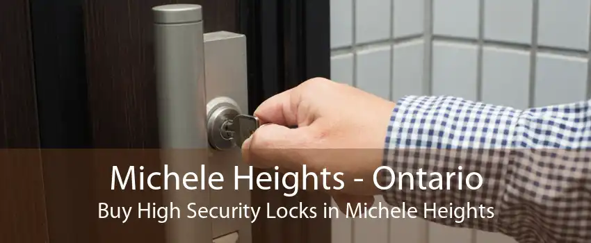 Michele Heights - Ontario Buy High Security Locks in Michele Heights