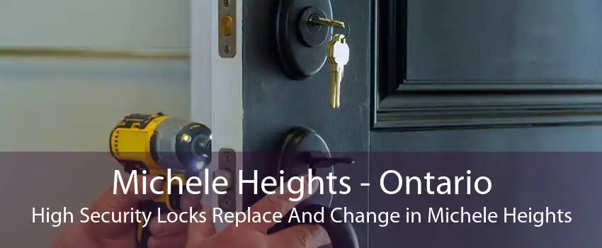 Michele Heights - Ontario High Security Locks Replace And Change in Michele Heights
