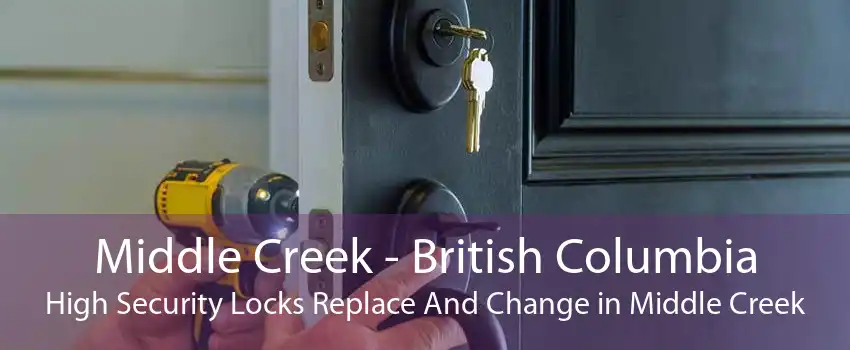 Middle Creek - British Columbia High Security Locks Replace And Change in Middle Creek