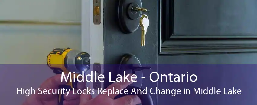 Middle Lake - Ontario High Security Locks Replace And Change in Middle Lake