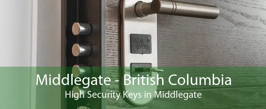 Middlegate - British Columbia High Security Keys in Middlegate