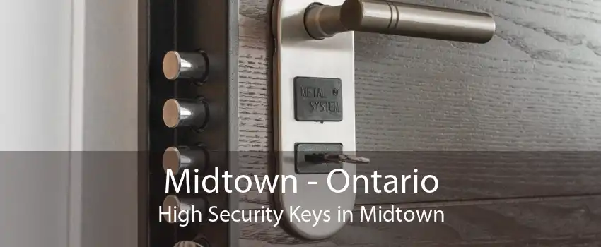 Midtown - Ontario High Security Keys in Midtown