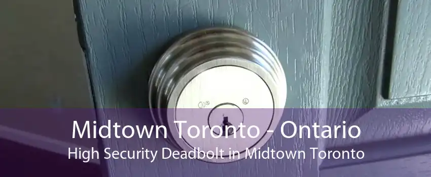 Midtown Toronto - Ontario High Security Deadbolt in Midtown Toronto