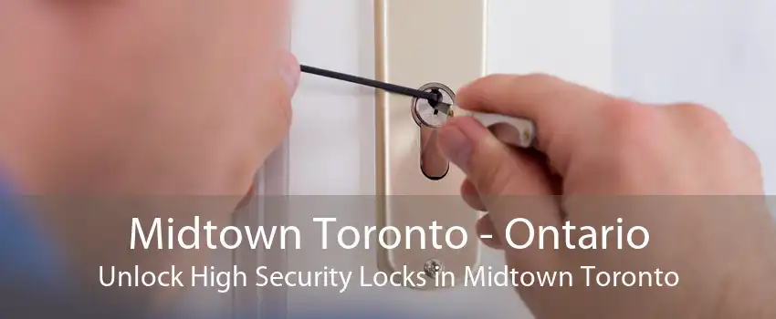 Midtown Toronto - Ontario Unlock High Security Locks in Midtown Toronto