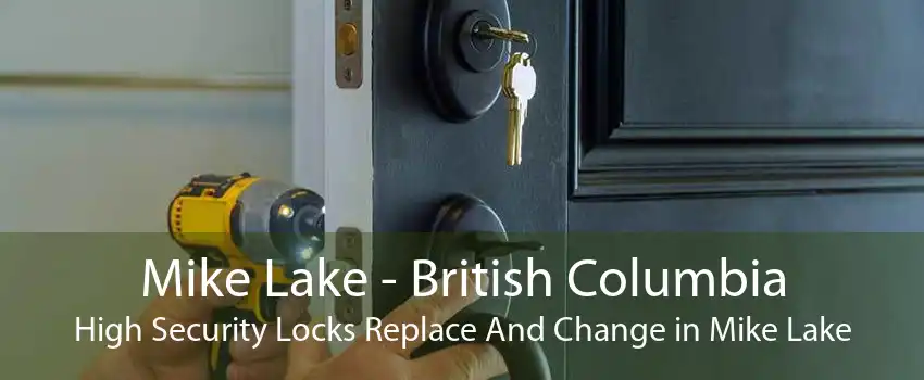 Mike Lake - British Columbia High Security Locks Replace And Change in Mike Lake