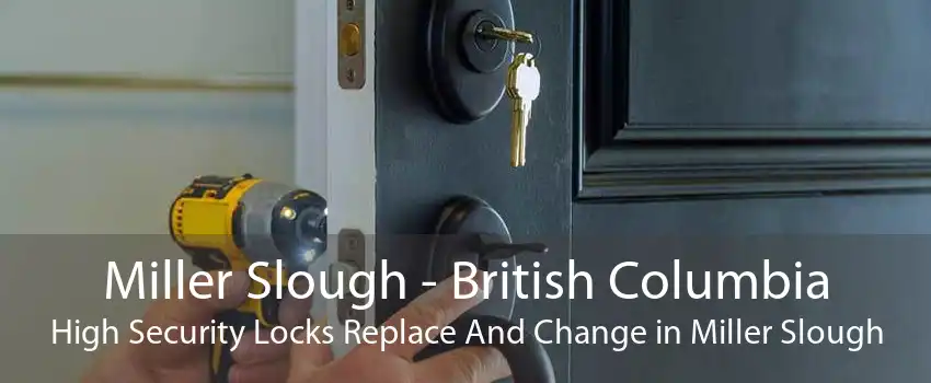 Miller Slough - British Columbia High Security Locks Replace And Change in Miller Slough