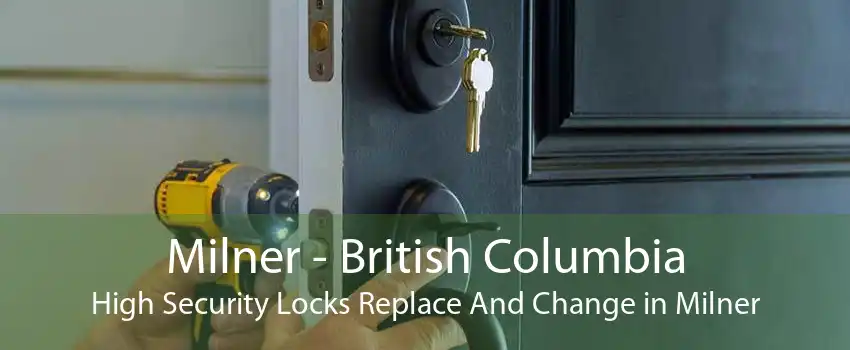 Milner - British Columbia High Security Locks Replace And Change in Milner