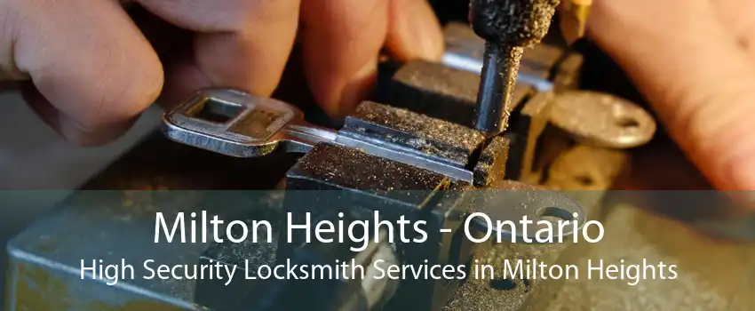 Milton Heights - Ontario High Security Locksmith Services in Milton Heights