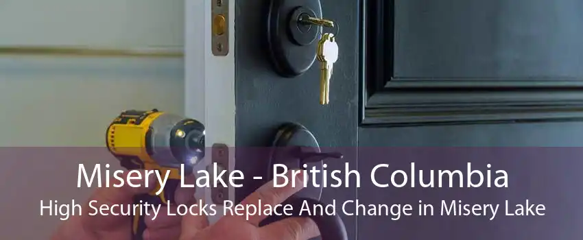 Misery Lake - British Columbia High Security Locks Replace And Change in Misery Lake