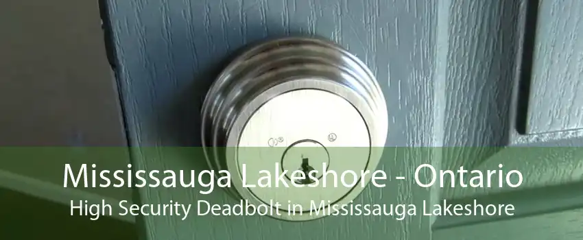 Mississauga Lakeshore - Ontario High Security Deadbolt in Mississauga Lakeshore
