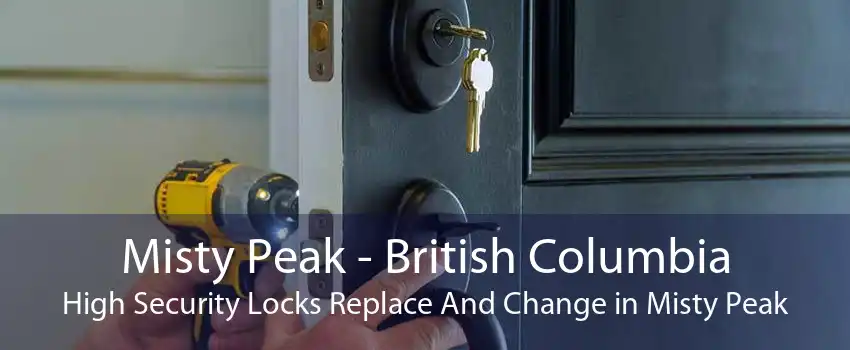 Misty Peak - British Columbia High Security Locks Replace And Change in Misty Peak