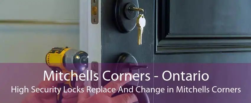Mitchells Corners - Ontario High Security Locks Replace And Change in Mitchells Corners