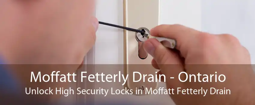 Moffatt Fetterly Drain - Ontario Unlock High Security Locks in Moffatt Fetterly Drain
