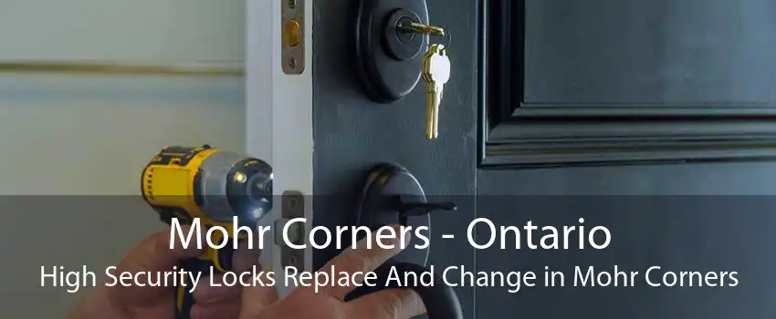 Mohr Corners - Ontario High Security Locks Replace And Change in Mohr Corners
