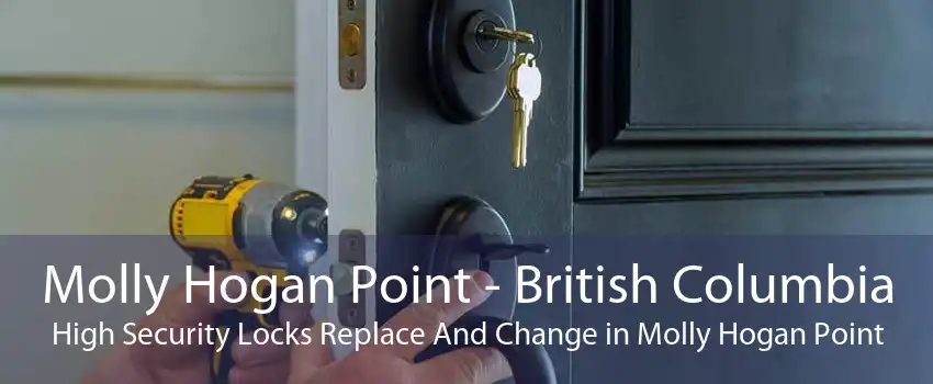 Molly Hogan Point - British Columbia High Security Locks Replace And Change in Molly Hogan Point