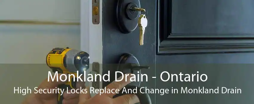 Monkland Drain - Ontario High Security Locks Replace And Change in Monkland Drain