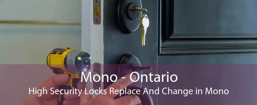 Mono - Ontario High Security Locks Replace And Change in Mono