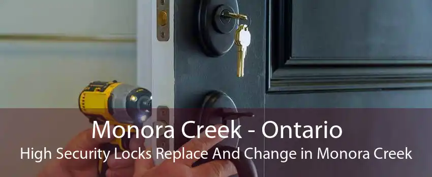 Monora Creek - Ontario High Security Locks Replace And Change in Monora Creek