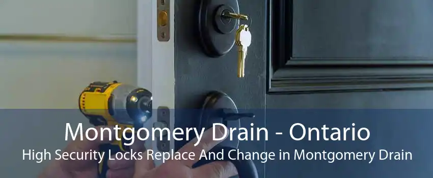 Montgomery Drain - Ontario High Security Locks Replace And Change in Montgomery Drain