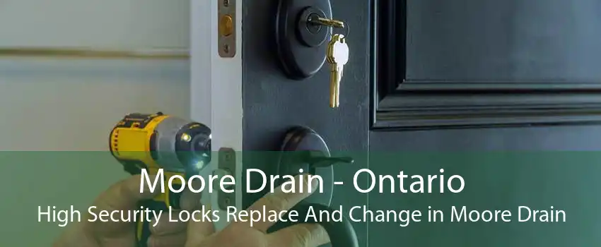 Moore Drain - Ontario High Security Locks Replace And Change in Moore Drain